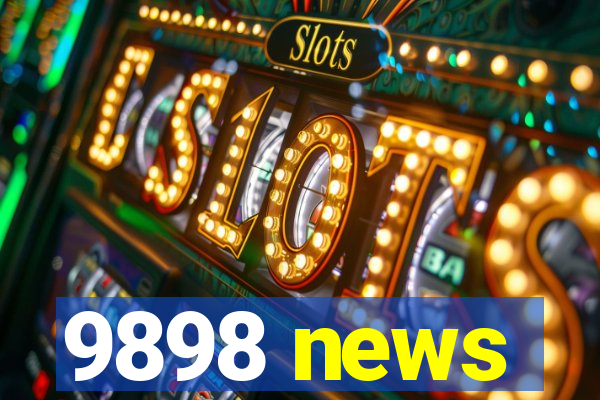 9898 news